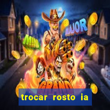 trocar rosto ia online mudar rosto